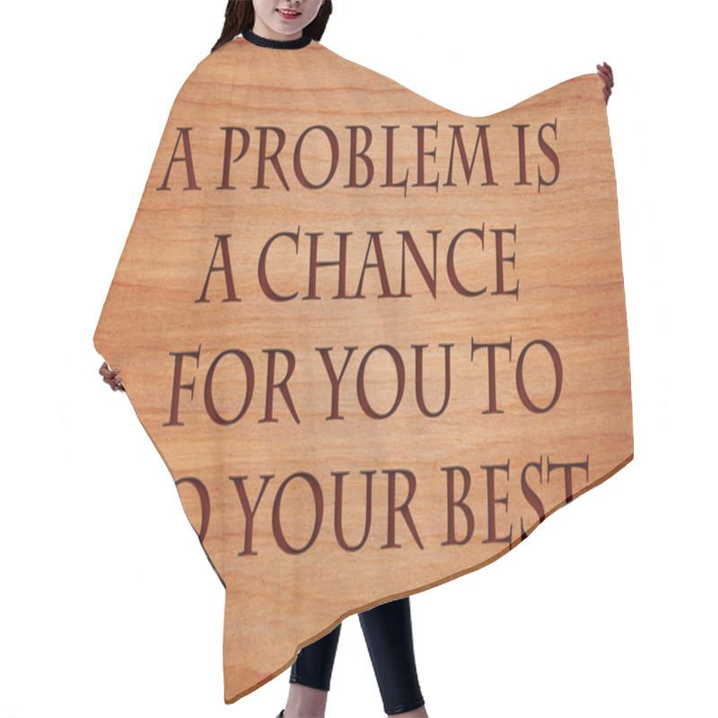 Personality  A Problem Is A Chance For You To Do Your Best. - Quote On Wooden Red Oak Background Hair Cutting Cape