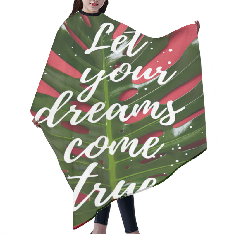 Personality  Top View Of Tropical Green Leaf On Red Background With Let Your Dreams Come True Illustration Hair Cutting Cape