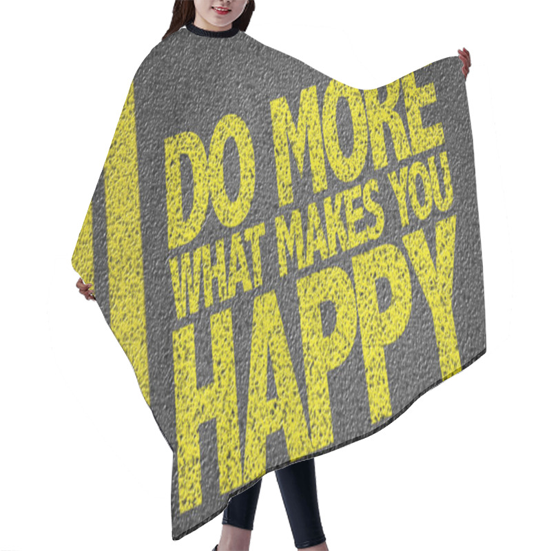 Personality  Do More What Makes You Happy Text On The Road Hair Cutting Cape