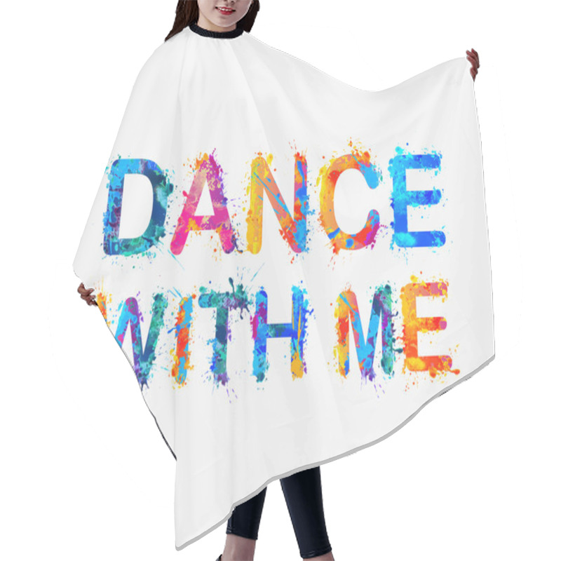 Personality  Dance With Me. Motivational Inscription Of Splash Paint Letters Hair Cutting Cape