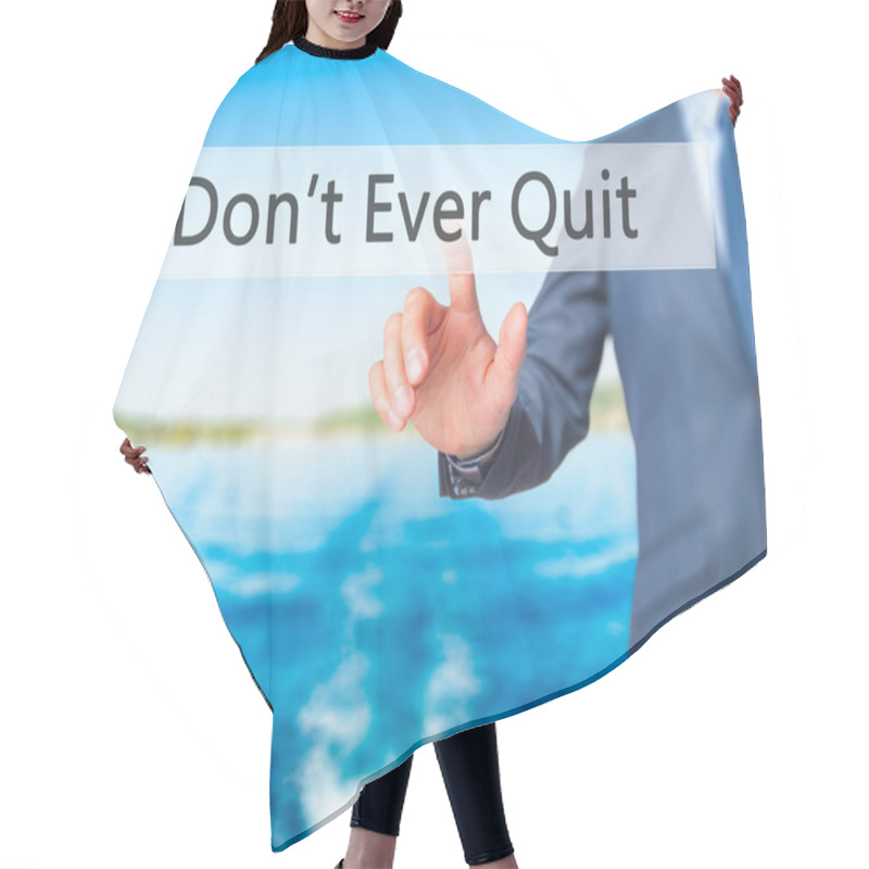 Personality  Don't Ever Quit - Businessman Hand Pressing Button On Touch Scre Hair Cutting Cape