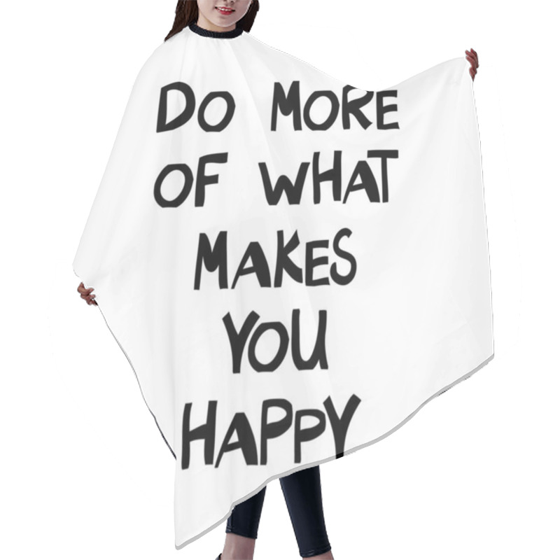 Personality  Do More Of What Makes You Happy. Motivation Quote. Cute Hand Drawn Lettering In Modern Scandinavian Style. Isolated On White Background. Hair Cutting Cape