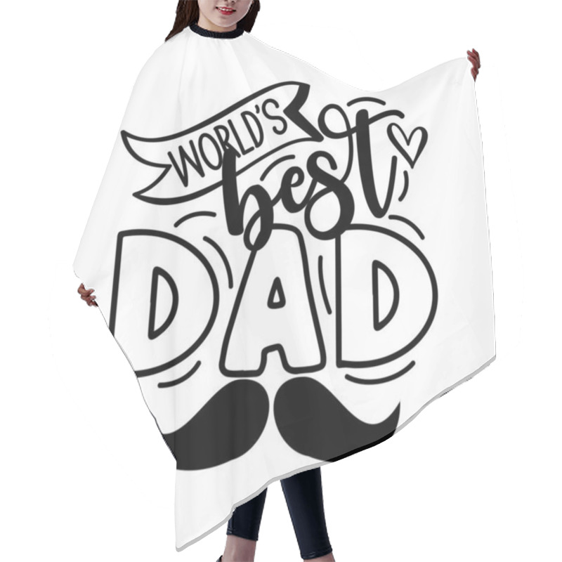 Personality  World's Best Dad - Inspirational Text. Calligraphy Illustration Isolated On White Background. Typography For Father's Day,  Badges, Postcard, T-shirt, Prints. Hair Cutting Cape