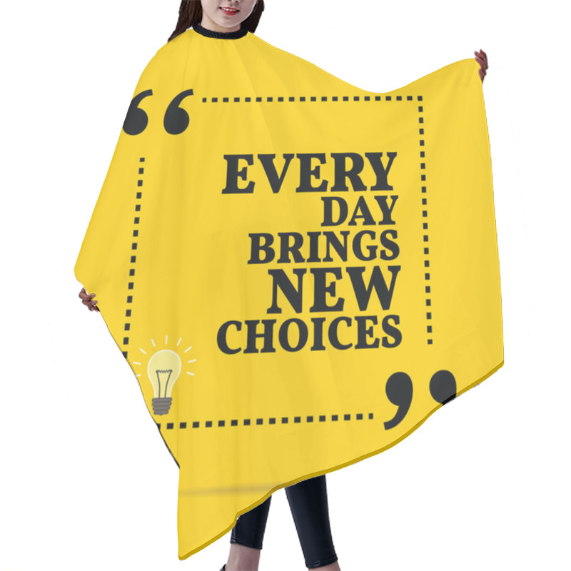 Personality  Inspirational Motivational Quote. Every Day Brings New Choices. Hair Cutting Cape