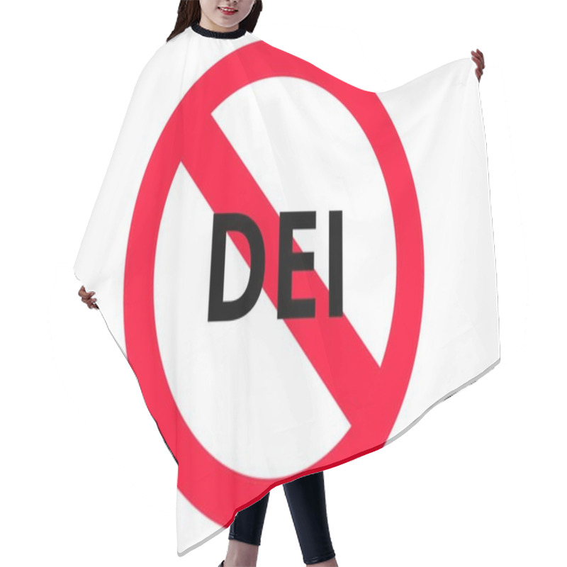 Personality  DEI Rollback Concept. Diversity, Equity And Inclusion Program Concept. Forbidden Sign With The Words DEI Against A White Background. Hair Cutting Cape