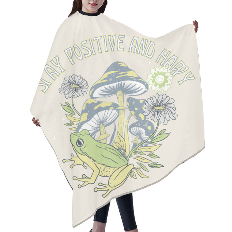 Personality  Positive Slogan. Stay Positive And Happy. Tshirt Graphic Design With Frog, Mushrooms And Flowers  Hair Cutting Cape