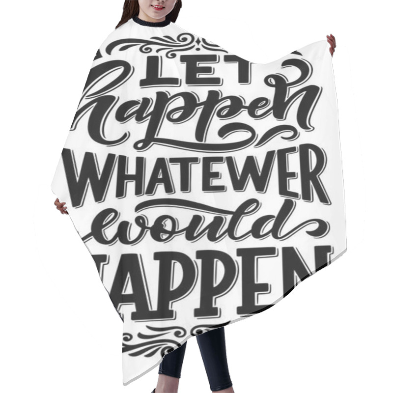 Personality  Let Happen Whatever Happen Quotation Sign Or Wish Hair Cutting Cape