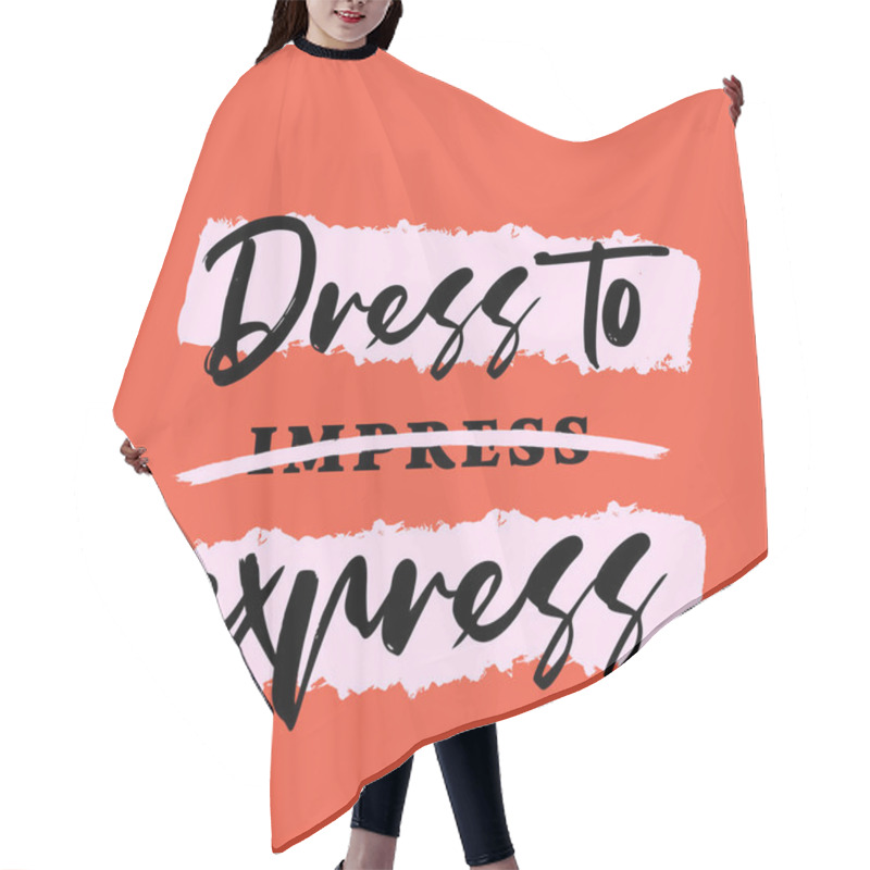 Personality  Dress To Express Fashion Motivational Typography Poster, Female Slogan Hair Cutting Cape