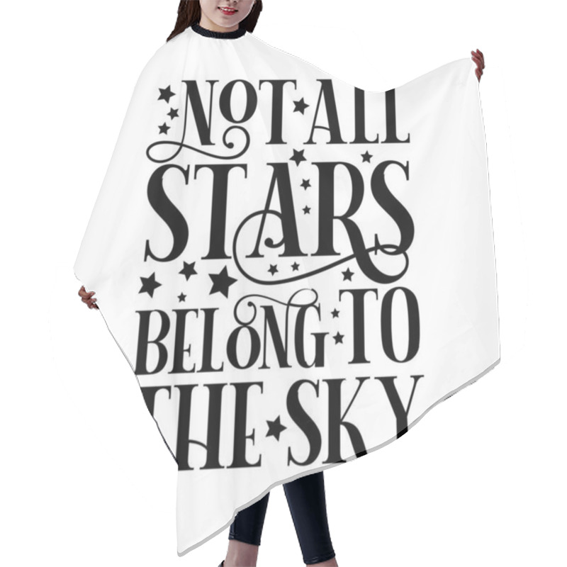 Personality  Not All Stars Belong To The Sky - Positive Text, With Stars. Good For Greeting Card And  T-shirt Print, Flyer, Poster Design, Mug. Hair Cutting Cape