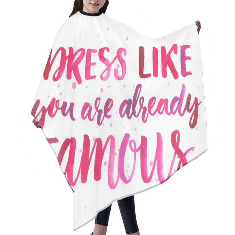 Personality  Dress Like You Are Already Famous. Inspirational Quote About Fashion And Clothes. Pink Watercolor Brush Lettering, Custom Calligraphy. Bright Motivational Slogan. Hair Cutting Cape