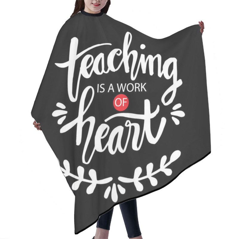 Personality  Teaching Is A Work Of Heart Typography. Inspirational Quote. Hair Cutting Cape