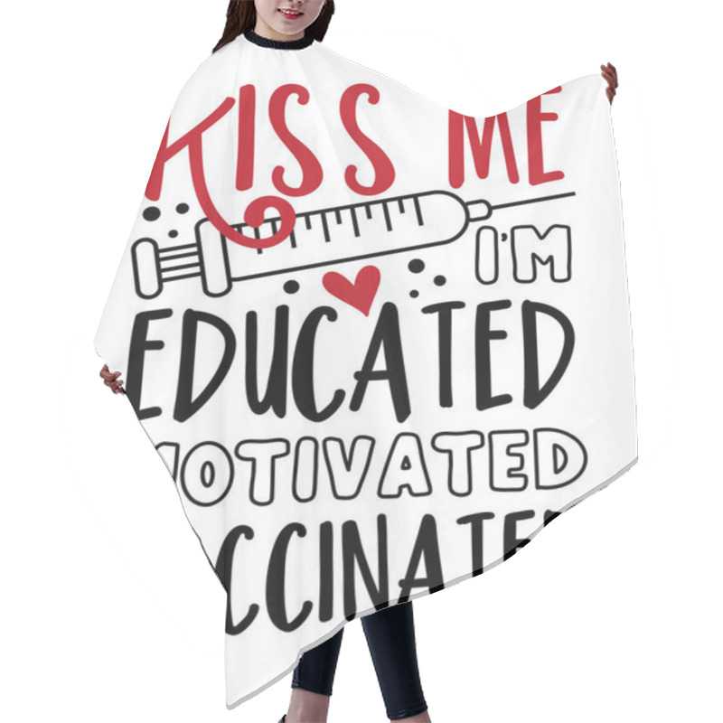 Personality  Kiss Me I'm Educated Motivated Vaccinated -  Happy Slogan In Covid-19 Pandemic Self Isolated Period.  Good For T Shirt Print, Card, Poster, And Other Gift Design Hair Cutting Cape