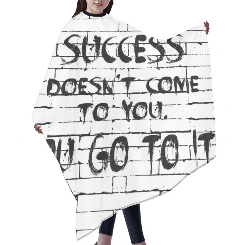 Personality  Success Doesnt Come To You. You Go To It. Vector Motivation Phra Hair Cutting Cape