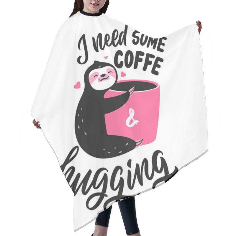 Personality  The Card Sloth With Cup Coffee And Lettering Quote. The Slogan, I Need Some Coffee Hair Cutting Cape