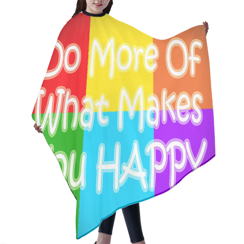 Personality  Do More Of What Makes You Happy Concept Hair Cutting Cape