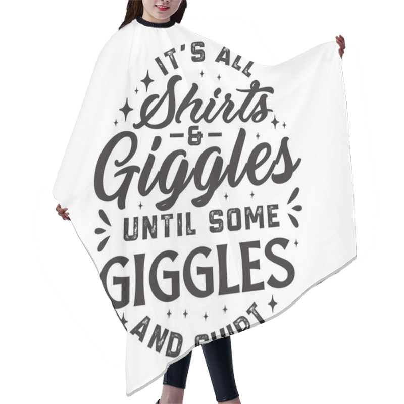 Personality  It Is All Shirts And Giggles Until Some Giggles Ans Shirt Hair Cutting Cape