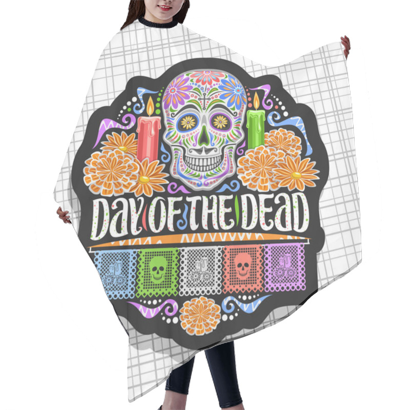 Personality  Vector Logo For Day Of The Dead, Black Decorative Label With Illustration Of White Spooky Skull, Burning Candles, Orange Flowers, Colorful Greeting Flags, Original Lettering For Words Day Of The Dead. Hair Cutting Cape