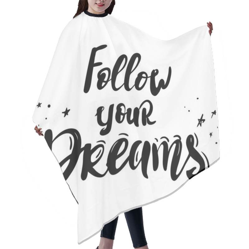 Personality  Follow Your Dreams. Black Inspirational Quote About Life And Love. Modern Calligraphy Text, Handwriting With Brush On White Background With Star. T-shirt Print, Cup. Hair Cutting Cape