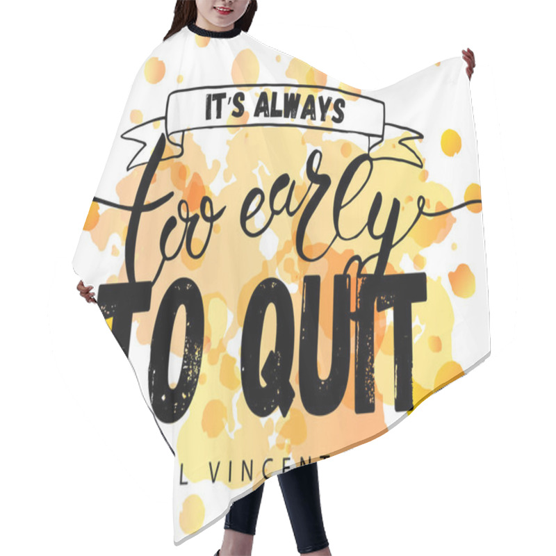 Personality  Hand Sketched Inspirational Quote 'IT'S ALWAYS TOO EARLY TO QUIT' Hair Cutting Cape