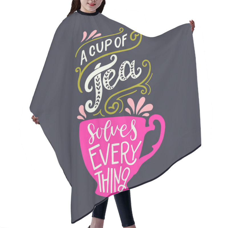 Personality  A Cup Of Tea Solves Everything Lettering Quote. Optimistic Calligraphic Text On Dark Background With A Silhouette Of Pink Cup. Warming Inscription For Card, Mug, Apparel, T Shirt, Bag. Vector Hair Cutting Cape