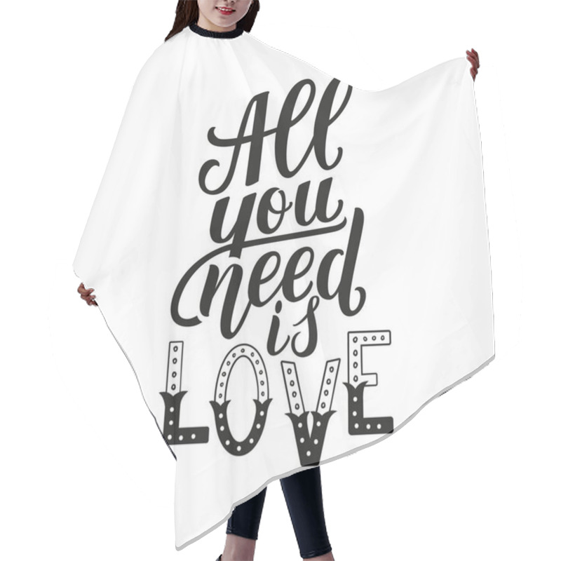 Personality  All You Need Is Love. Motivation Quote, Hand Written Phrase For Prints Hair Cutting Cape