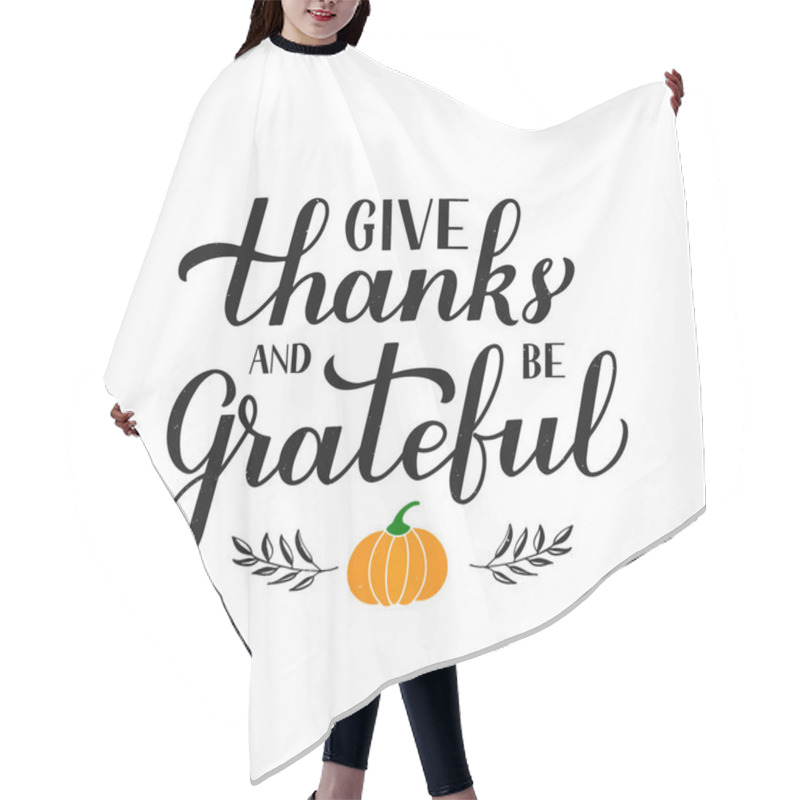 Personality  Give Thanks And Be Grateful Calligraphy Lettering With Hand Drawn Pumpkin. Thanksgiving Day Inspirational Quote. Vector Template For Greeting Card, Typography Poster, Banner, Flyer, Sticker, T-shirt. Hair Cutting Cape