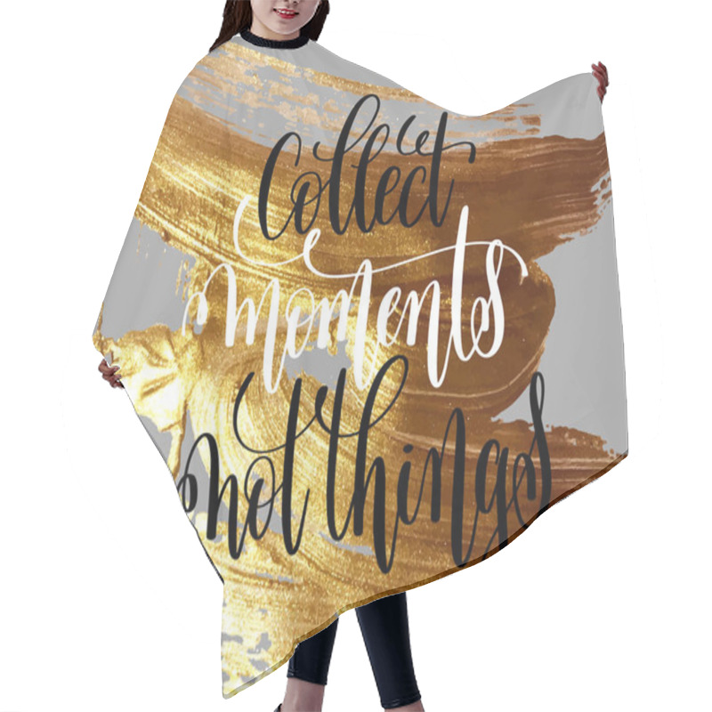 Personality  Collect Moment Not Things Hand Lettering Motivational And Inspir Hair Cutting Cape