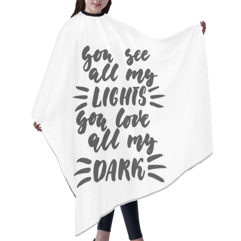 Personality  You See All My Lights You Love All My Dark - Hand Drawn Lettering Quote Isolated On The White Background. Fun Brush Ink Inscription For Photo Overlays, Greeting Card Or T-shirt Print, Poster Design. Hair Cutting Cape