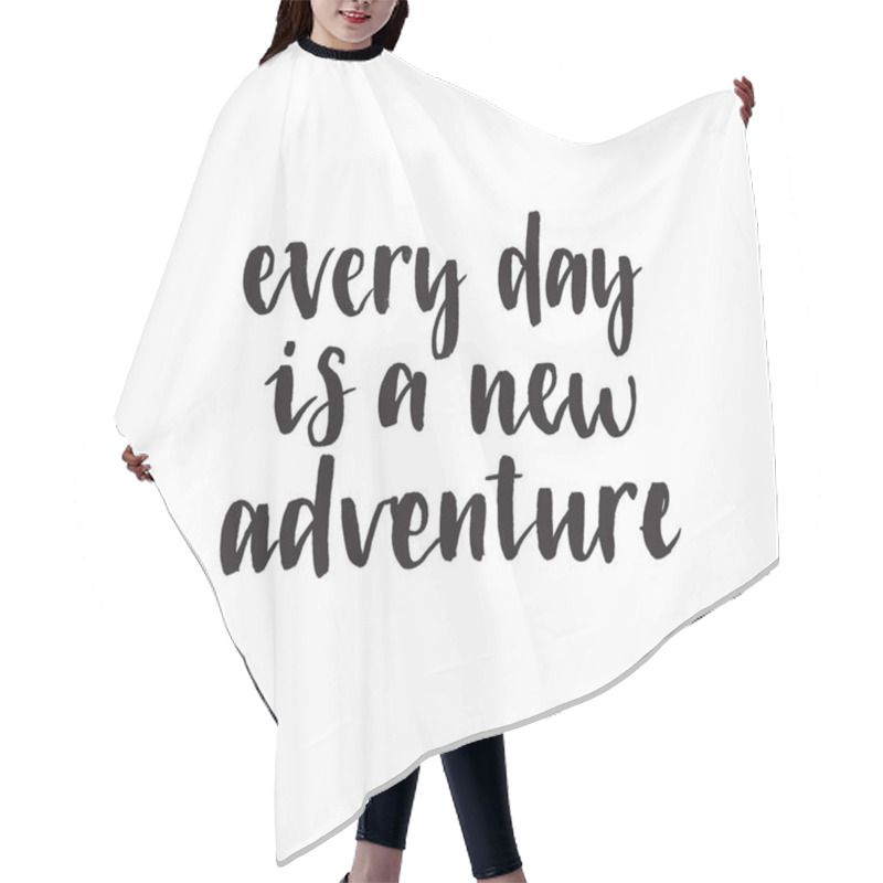 Personality  Every Day Is A New Adventire. Handwritten Modern Brush Lettering. Vector Illustration. Inspirational Lettering Design For Posters, Flyers, T-shirts, Cards, Invitations, Stickers, Banners. Hair Cutting Cape