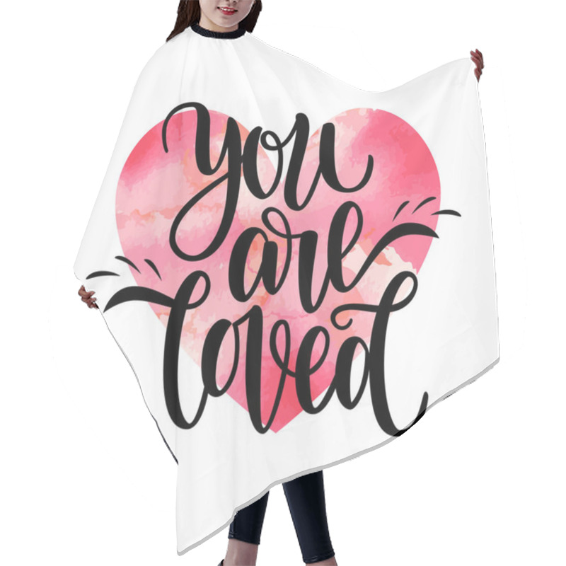 Personality  Hand Written You Are Loved Phrase Card For Valentines Day, 14 February. Illustration Isolated On White. Brush Lettering Design, Ready For Printing. Day Of Saint Valentine. Watercolor Red Heart. Hair Cutting Cape