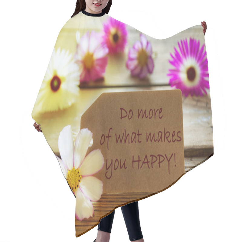 Personality  Sunny Label With Life Quote Do More Of What Makes You Happy With Cosmea Blossoms Hair Cutting Cape