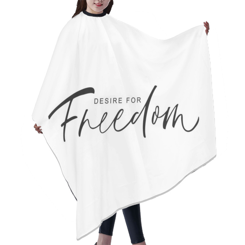 Personality  Desire For Freedom Phrase. Vector Hand Drawn Brush Style Modern Calligraphy.  Hair Cutting Cape