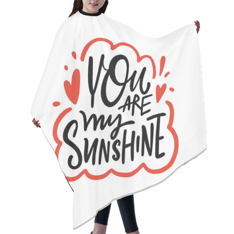 Personality  You Are My Sunshine Typography Design Features An Uplifting Phrase. Hand Drawn Vector Lettering Phrase. Hair Cutting Cape