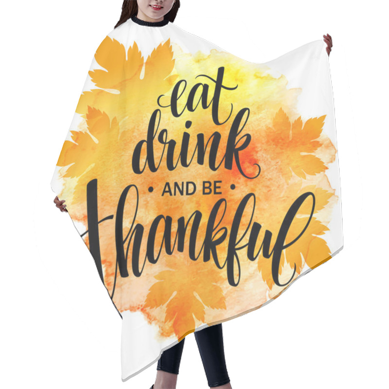 Personality  Eat, Drink And Be Thankful Hand Drawn Inscription, Thanksgiving Calligraphy Design. Holidays Lettering For Invitation And Greeting Card, Prints And Posters. Vector Illustration Hair Cutting Cape