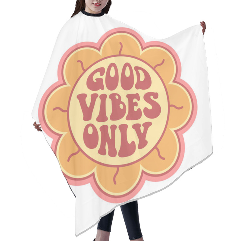 Personality  Vintage Flower With Good Vibes Quote In 70s Hippie Retro Style. Groovy Phrase For Sticker, Poster, T Shirt, Banner. Vector Slogan Illustration On White Background Hair Cutting Cape