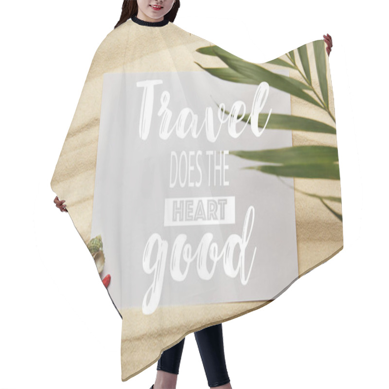 Personality  Top View Of Green Palm Leaf Near Placard With Travel Does The Heart Good, Starfish And Seashells On Sandy Beach  Hair Cutting Cape