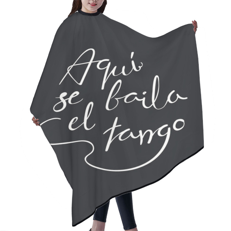 Personality  Greeting Card With Hand Written Tango Quote Aqui Se Baila El Tango In Spanish On Black Background, Vector, Illustration Hair Cutting Cape