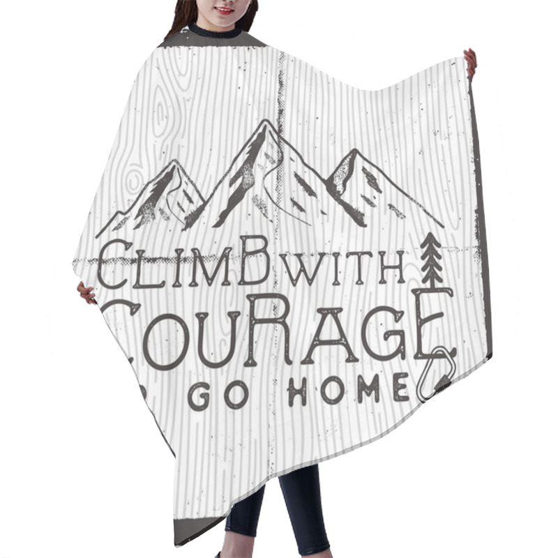 Personality  Climb With Courage Or Go Home - Mountain Camping Poster Design. Old School Hand Drawn T Shirt Print Apparel Graphics. Retro Typographic Custom Quote. Textured Stamp Effect. Stock Vector Illustration. Hair Cutting Cape