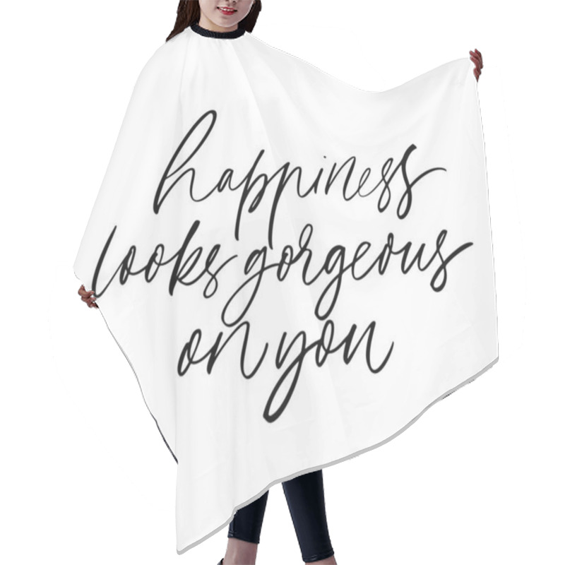 Personality  Happiness Looks Gorgeous On You Ink Brush Vector Calligraphy. Romantic Phrase Handwritten Brush Lettering. Hair Cutting Cape