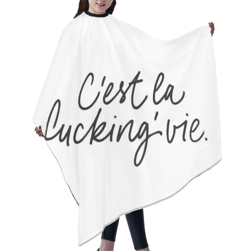 Personality  C'est La Fucking' Vie Vector Brush Calligraphy. Combination Of French And English Words. Hair Cutting Cape