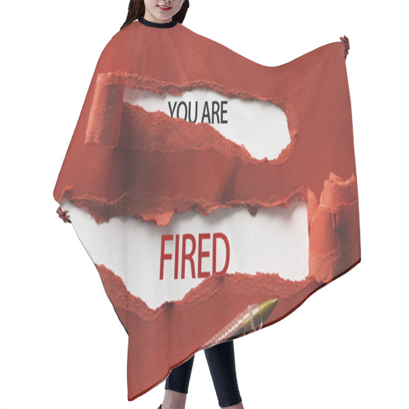 Personality  Red Torn Paper With Inscription You Are Fired And Pen Close Up Hair Cutting Cape