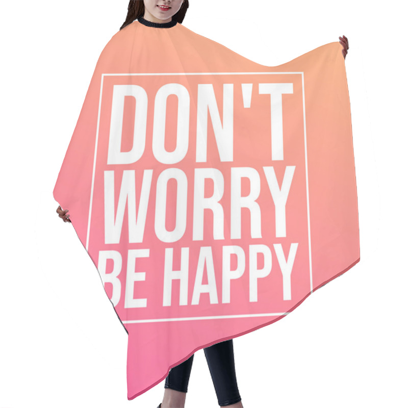 Personality  Don't Worry Be Happy . Life Quote With Modern Background Vector Hair Cutting Cape