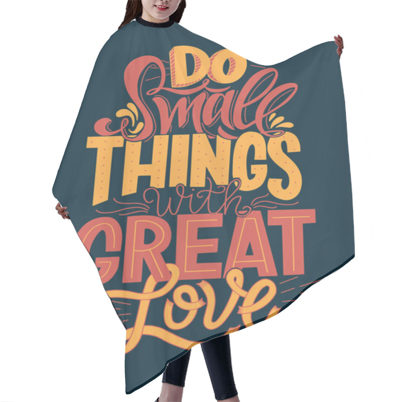 Personality  Do Small Things With Great Love Hand Drawn Typography Poster. Vector Lettering Inscription. Hair Cutting Cape