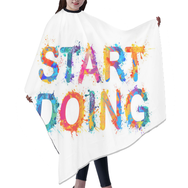 Personality  START DOING. Motivation Inscription Of Splash Paint Letters Hair Cutting Cape