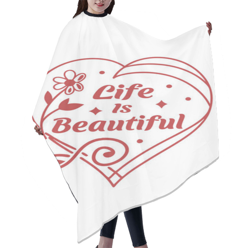 Personality  Life Is Beautiful Heart Design  Inspirational Floral Typography Illustration Hair Cutting Cape