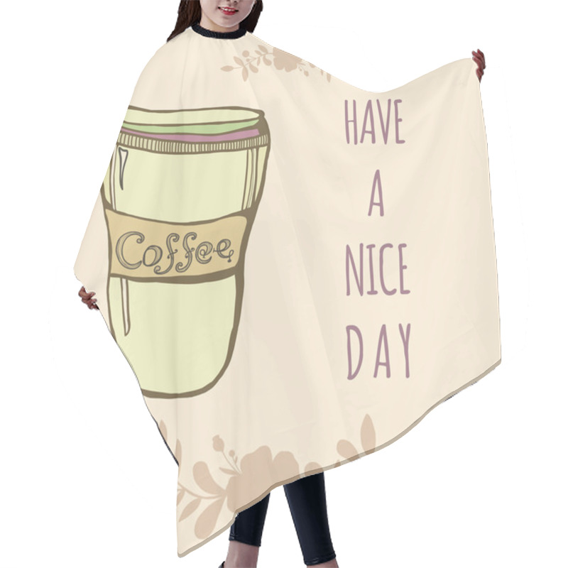 Personality  Vector Cute Coffee Cup With Flowers And Sign. Have A Nice Day Poster Hair Cutting Cape