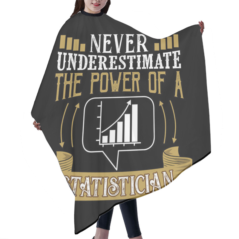 Personality  Never Underestimate The Power Of A Statistician Hair Cutting Cape