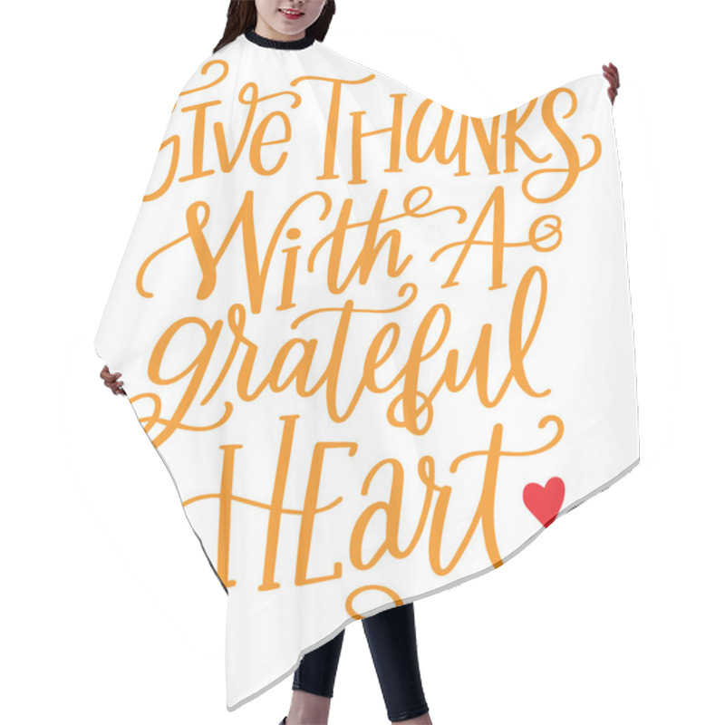 Personality  Vector Hand Lettering Thanksgiving Quote. Give Thanks With Grateful Heart Modern Calligraphy Hair Cutting Cape