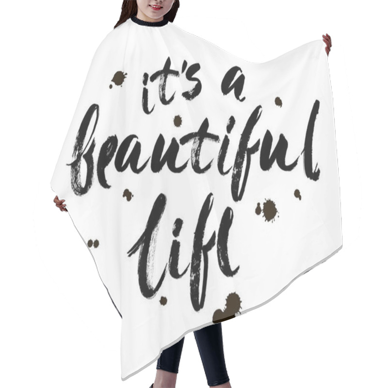 Personality  Positive Life Quote 'It's A Beautiful Life'. Hand Drawn Calligraphic Lettering Isolated On White Background. Modern Brush Calligraphy. Hair Cutting Cape