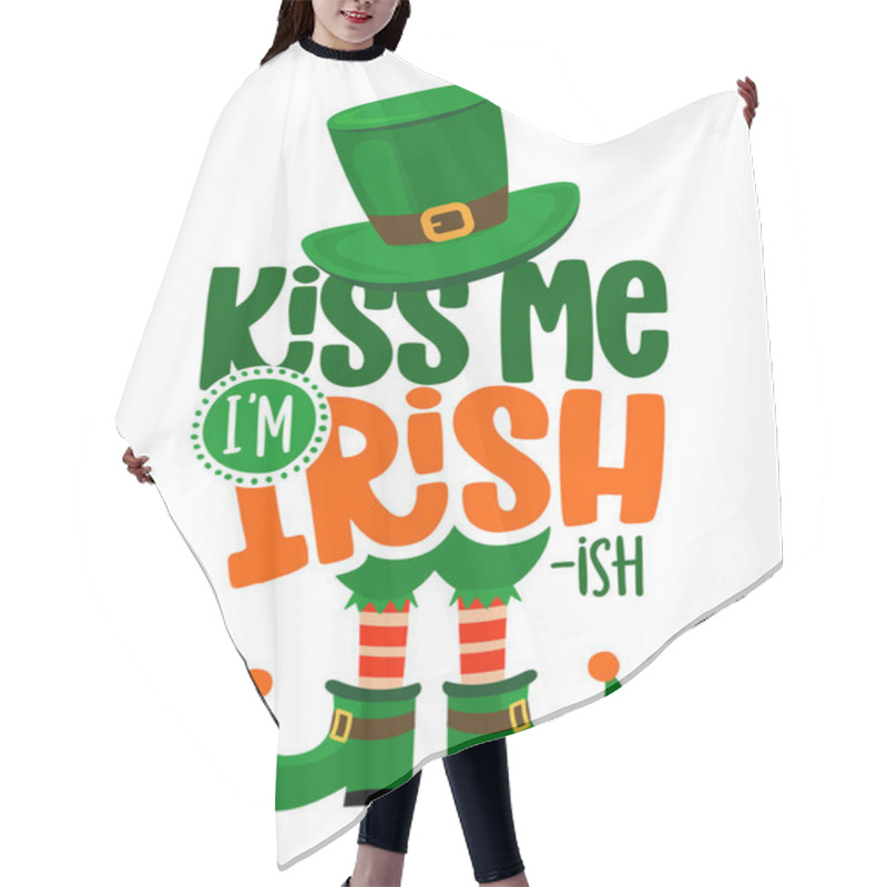 Personality  Kiss Me I'm Irish-ish - Funny St Patrick's Day Inspirational Lettering Design For Posters, Flyers, T-shirts, Cards, Invitations, Stickers, Banners, Gifts. Hand-brush Modern Irish Calligraphy.  Hair Cutting Cape